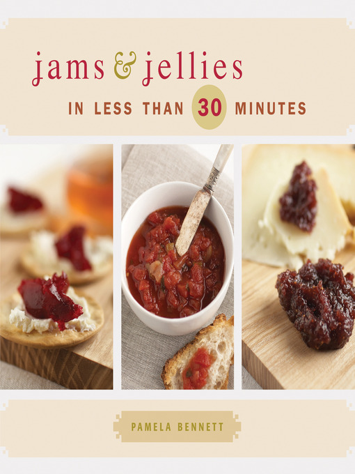 Title details for Jams & Jellies in 30 Minutes or Less by Pamela Bennett - Available